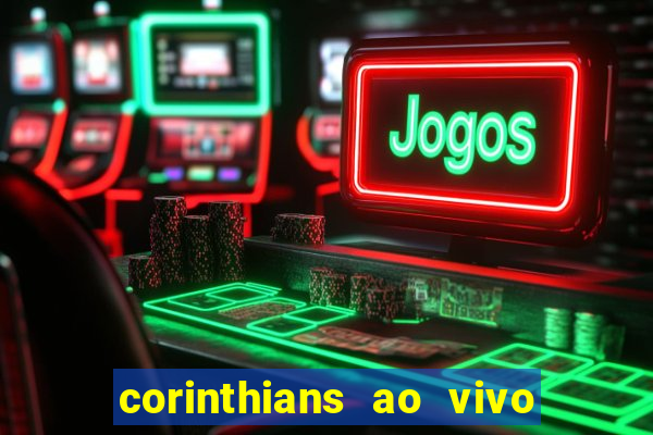 corinthians ao vivo multi canais